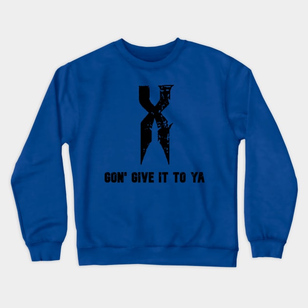 X gon give it to ya. Crewneck Sweatshirt by Pet-A-Game
